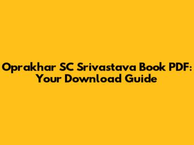 Oprakhar SC Srivastava Book PDF: Your Download Guide