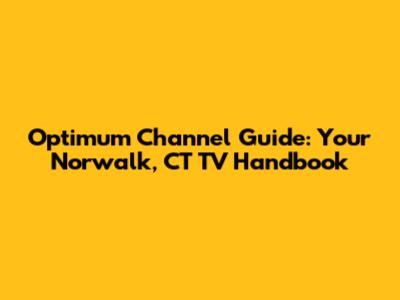 Optimum Channel Guide: Your Norwalk, CT TV Handbook