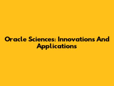Oracle Sciences: Innovations And Applications