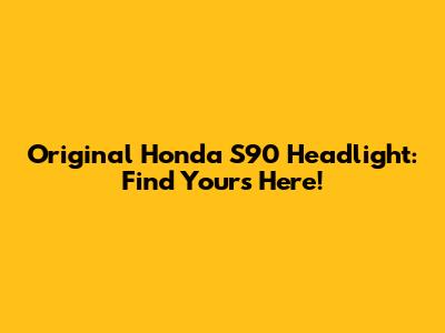 Original Honda S90 Headlight: Find Yours Here!