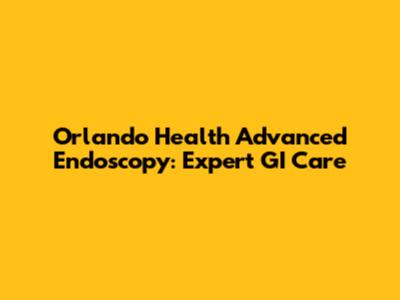 Orlando Health Advanced Endoscopy: Expert GI Care