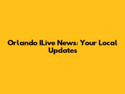 Orlando ILive News: Your Local Updates