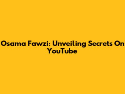 Osama Fawzi: Unveiling Secrets On YouTube