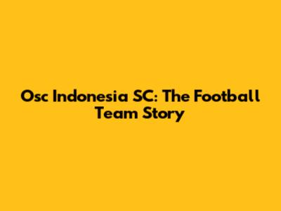 Osc Indonesia SC: The Football Team Story