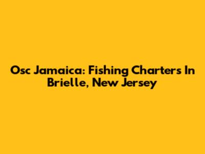 Osc Jamaica: Fishing Charters In Brielle, New Jersey