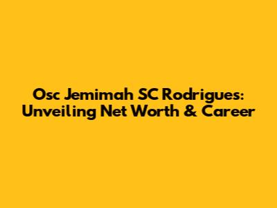 Osc Jemimah SC Rodrigues: Unveiling Net Worth & Career