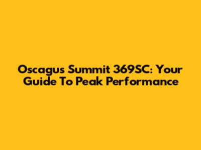 Oscagus Summit 369SC: Your Guide To Peak Performance