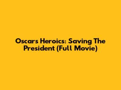 Oscar's Heroics: Saving The President (Full Movie)