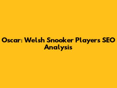 Oscar: Welsh Snooker Players SEO Analysis