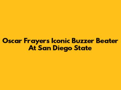 Oscar Frayer's Iconic Buzzer Beater At San Diego State