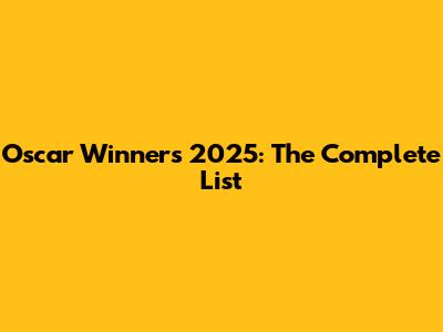 Oscar Winners 2025: The Complete List
