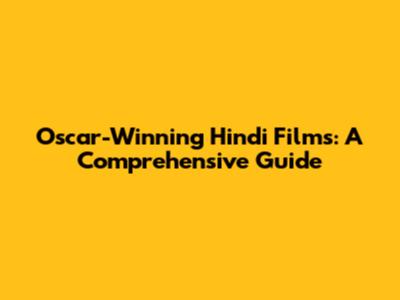 Oscar-Winning Hindi Films: A Comprehensive Guide