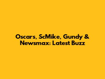 Oscars, ScMike, Gundy & Newsmax: Latest Buzz