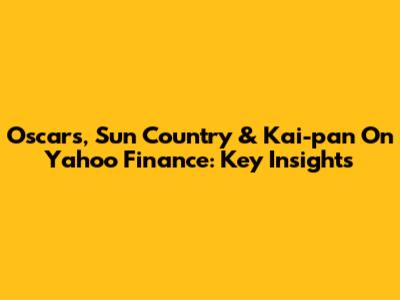 Oscars, Sun Country & Kai-pan On Yahoo Finance: Key Insights