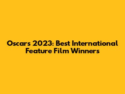 Oscars 2023: Best International Feature Film Winners