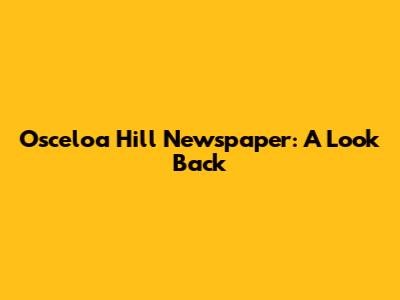 Osceloa Hill Newspaper: A Look Back