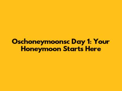 Oschoneymoonsc Day 1: Your Honeymoon Starts Here