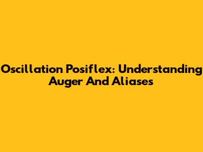 Oscillation Posiflex: Understanding Auger And Aliases