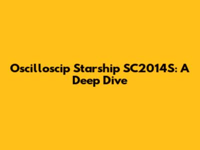 Oscilloscip Starship SC2014S: A Deep Dive