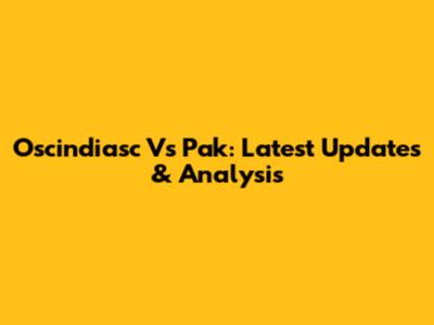Oscindiasc Vs Pak: Latest Updates & Analysis