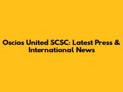 Oscios United SCSC: Latest Press & International News