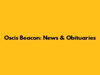 Oscis Beacon: News & Obituaries