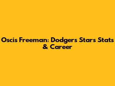 Oscis Freeman: Dodgers Star's Stats & Career