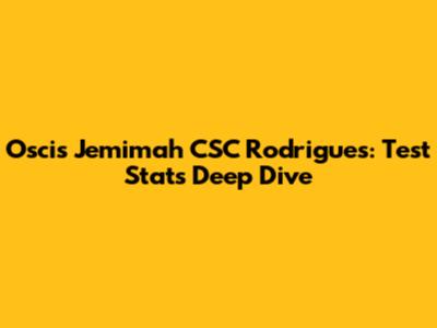 Oscis Jemimah CSC Rodrigues: Test Stats Deep Dive