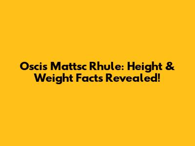 Oscis Mattsc Rhule: Height & Weight Facts Revealed!