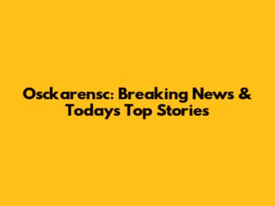 Osckarensc: Breaking News & Today's Top Stories
