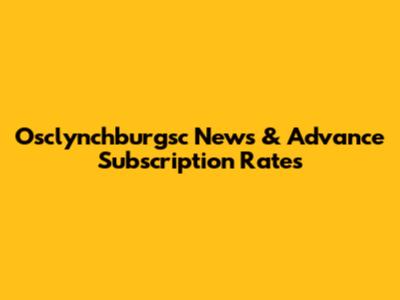 Osclynchburgsc News & Advance Subscription Rates
