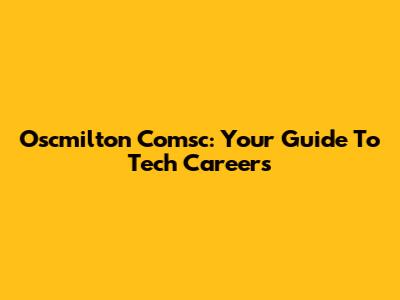 Oscmilton Comsc: Your Guide To Tech Careers
