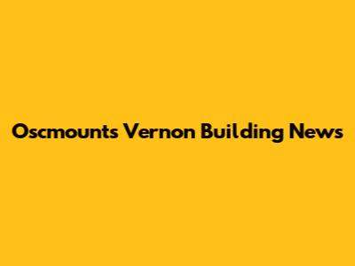Oscmounts Vernon Building News