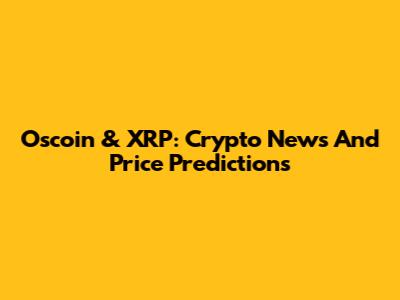 Oscoin & XRP: Crypto News And Price Predictions