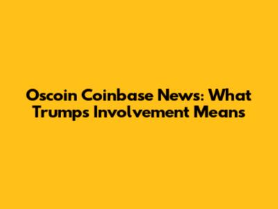 Oscoin Coinbase News: What Trump's Involvement Means