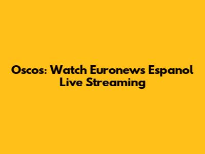 Oscos: Watch Euronews Espanol Live Streaming