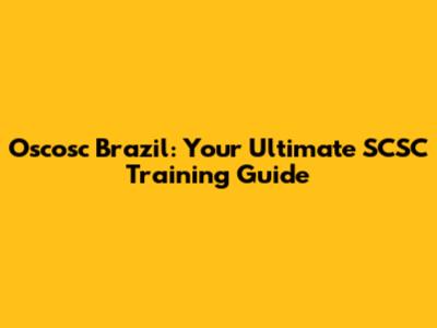 Oscosc Brazil: Your Ultimate SCSC Training Guide