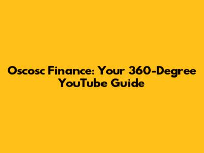 Oscosc Finance: Your 360-Degree YouTube Guide
