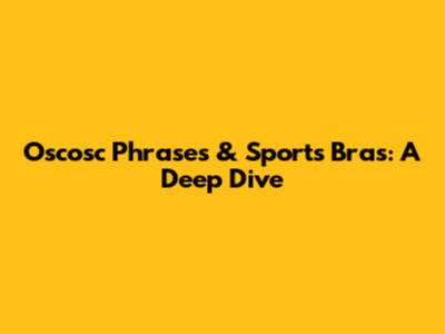 Oscosc Phrases & Sports Bras: A Deep Dive
