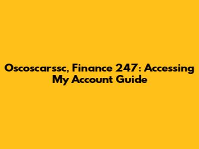 Oscoscarssc, Finance 247: Accessing My Account Guide