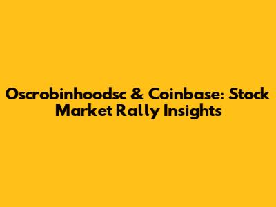 Oscrobinhoodsc & Coinbase: Stock Market Rally Insights