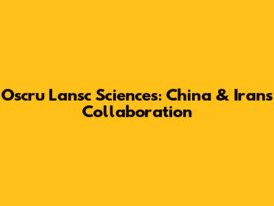 Oscru Lansc Sciences: China & Iran's Collaboration