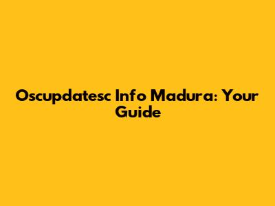 Oscupdatesc Info Madura: Your Guide