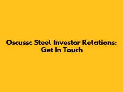 Oscussc Steel Investor Relations: Get In Touch