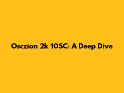 Osczion 2k 10SC: A Deep Dive