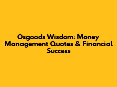 Osgood's Wisdom: Money Management Quotes & Financial Success