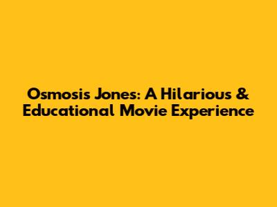 Osmosis Jones: A Hilarious & Educational Movie Experience
