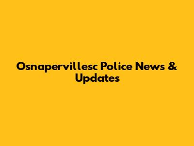 Osnapervillesc Police News & Updates