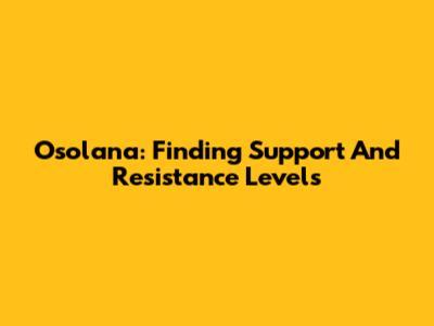 Osolana: Finding Support And Resistance Levels