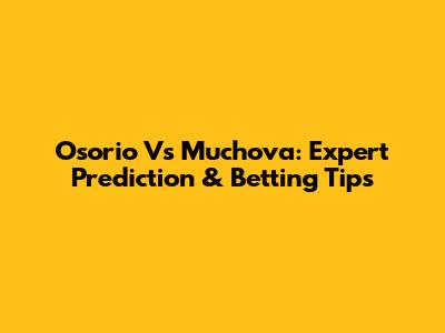Osorio Vs Muchova: Expert Prediction & Betting Tips